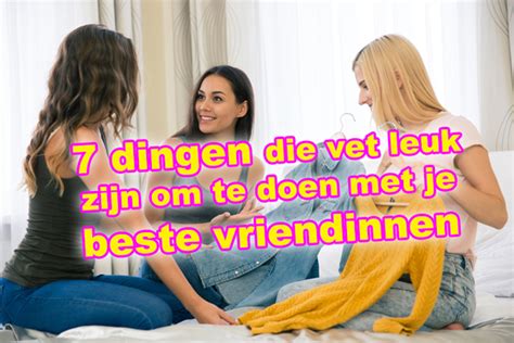 dingen te doen met vriendinnen|44 leuke dingen om met je vriendinnen te doen